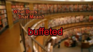 What does buffeted mean [upl. by Nyleaj]