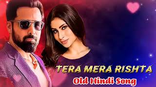 Tera Mara Rishta 💞  Emraan Hashmi Romantic Song  Old Hindi Song  Songs Vibes 90 [upl. by Saxena]