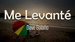 Dave Bolaño  Me Levanté Letra  Le prendí un par de velitas a los sueños que aún me faltan [upl. by Hess]