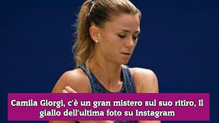 Camila Giorgi cè un gran mistero sul suo ritiro Il giallo dellultima foto su Instagram [upl. by Corliss]