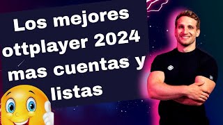 Ottplayer 2024 Los mejores Ottplayer 2024 mas cuentas para el [upl. by Harrak]