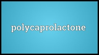 Polycaprolactone Meaning [upl. by Argyle454]