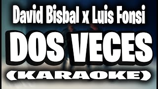 David Bisbal Luis Fonsi  Dos Veces KARAOKE [upl. by Coco615]