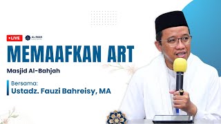 Memaafkan ART  Masjid AlBahjah  Bersama Ustadz Fauzi Bahreisy MA [upl. by Gifford]