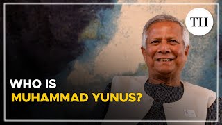 Who is Muhammad Yunus  The Hindu [upl. by Dahaf]