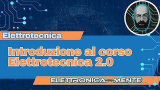 Elettrotecnica 20  Introduzione al nuovo corso [upl. by Justicz]