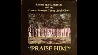 Praise Him 1986 Lannie Spann McBride amp The Greater Fairview Young Adult Choir [upl. by Asta]