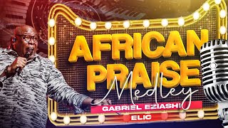 African Praise Medley by Gabriel Eziashi [upl. by Bachman]