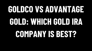 Goldco vs Advantage Gold Which Gold IRA Company Is Best [upl. by Dnalyr]