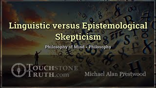 Linguistic versus Epistemological Skepticism  TouchstoneTruth [upl. by Suki244]