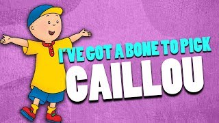 Caillou Rant  Ive Got A Bone To Pick [upl. by Zaob584]