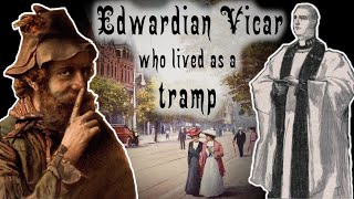 Dreadful Life of an Edwardian Era Tramp True Story of a Vicar in Disguise as a Vagrant [upl. by Mahoney59]