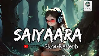 Saiyaara Full Lofi Song  Ek Tha Tiger  slow Reverb Songs  Old Hits Trading songs  Latest songs [upl. by Dobrinsky956]