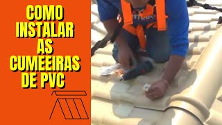 COMO INSTALAR AS CUMEEIRAS EM TELHADOS DE PVC [upl. by Saturday]