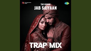 Jab Saiyaan  Trap Mix [upl. by Aibonez]