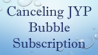 Canceling JYP Bubble Subscription [upl. by Zetes]