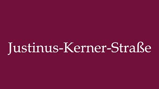 How to Pronounce JustinusKernerStraße Justinus Kerner Street Correctly in German [upl. by Aserehs]