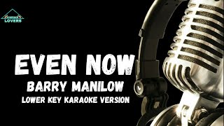 Even Now By Barry Manilow LOWER KEY Karaoke Version [upl. by Greabe]