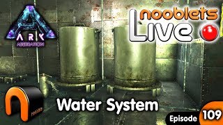 Ark WATER SYSTEM NOOBLETS Live Stream Ep109 [upl. by Ehgit411]