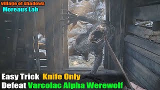 Knife Only 26 how to Defeat Varcolac Alpha Werewolf Moreaus Lab Village of Shadows Resident Evil 8 [upl. by Etnoved]