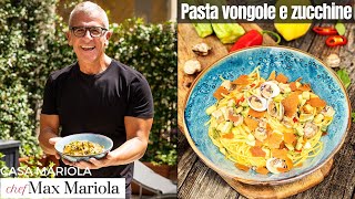 PASTA VONGOLE e ZUCCHINE Davvero SUPER  Ricetta di Chef Max Mariola [upl. by Ande197]