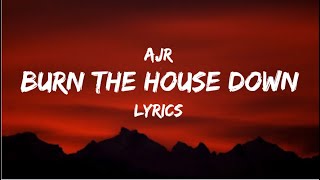 Burn The House Down  AJR  LYRICS 💯 [upl. by Akelahs]