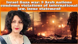 AartiTikoo Israel Gaza war 9 Arab nations condemn violations of international law issue statement [upl. by Onitsoga]