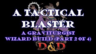 A Tactical Blaster part 2 of 4  A Graviturgist Wizard Build [upl. by Demitria614]