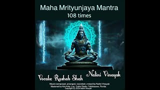 Maha Mrityunjaya Mantra 108 times  Vocals by Rushab Shah  Music by Nalini Vinayak [upl. by Zigmund]