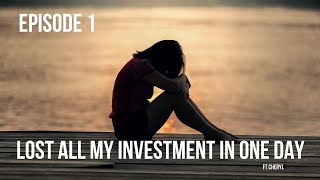 Episode 1 I lost all my investment in a single day [upl. by Eiduj]