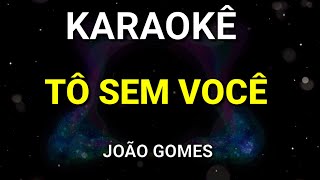 KARAOKÊ  TÔ SEM VOCÊ  JOÃO GOMES  KARAOKE VINY TECLAS [upl. by Iggem602]