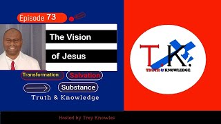 The Vision of Jesus  Truth amp Knowledge  Trey Knowles [upl. by Ynohtnaluap981]