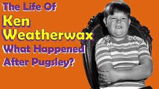 The Life Of KEN WEATHERWAXWhat Happened After PUGSLEY [upl. by Ireg]