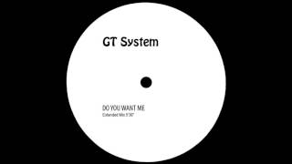 GT System  Do You Want Me Extended Mix [upl. by Ardnassak563]