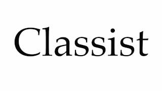 How to Pronounce Classist [upl. by Gnolb]