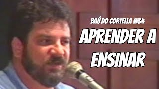 Aprender a Ensinar  Baú do Cortella 34 [upl. by Otxis]