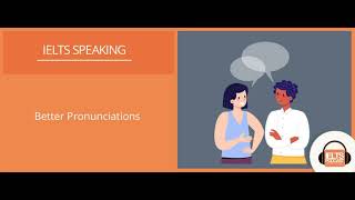 Better Pronunciations in IELTS Speaking [upl. by Ahselef]