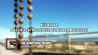 Bill Brown  A Scriptural Rosary the Luminous Mysteries [upl. by Enelam588]