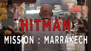 HITMAN  Mission  Marrakech [upl. by Erdnuaed911]