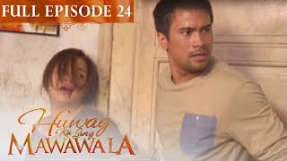 Full Episode 24  Huwag Ka Lang Mawawala [upl. by Lardner841]