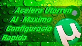 Como Acelerar Utorrent Al Maximo con un 100 facil y rapido Configuracion Rapida [upl. by Gwenny]