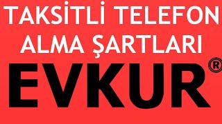 Evkur Taksitli Telefon Alma Şartları Nelerdir [upl. by Ativel148]