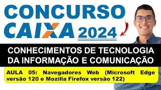 Navegadores Web Microsoft Edge versão 120 e Mozilla Firefox versão 122  Concurso Caixa 2024 [upl. by Clemente]