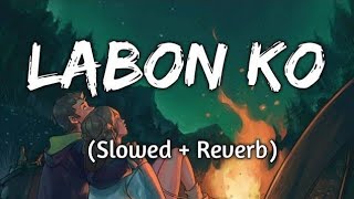 Labon ko  Lofi Song  KK  Slowed amp Reverb [upl. by Elaweda]