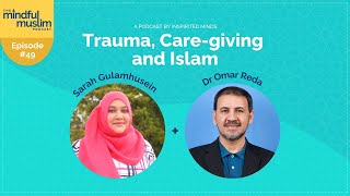 Trauma CareGiving and Islam with Dr Omar Reda  The Mindful Muslim Podcast Episode 049 [upl. by Gan]