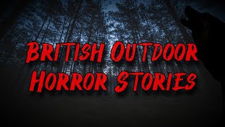 British Outdoor Horror Stories  COMPILATION [upl. by Maison665]