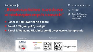 Naukowe teorie pokoju  1 panel konferencji quotBezpieczeństwo narodowe w niebezpiecznych czasachquot [upl. by Ennaisoj]