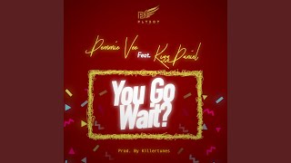 You Go Wait [upl. by Ykciv]