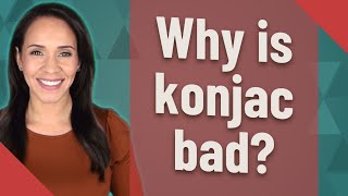 Why is konjac bad [upl. by Enrev]