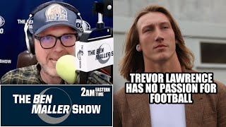 Ben Maller Says Trevor Lawrence Has No Passion For Football [upl. by Nyrehtak]